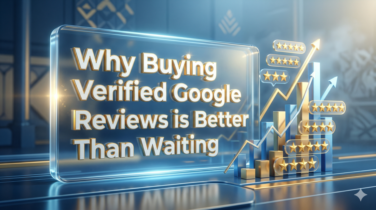 Why Buying Verified Google Reviews is Better Than Waiting